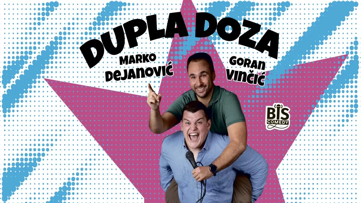 DUPLA DOZA” – Stand up comedy show Gorana Vinčića i Marka Dejanovića